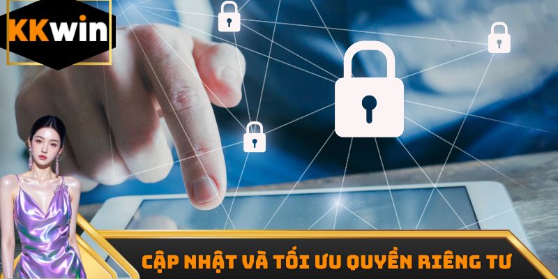 Quyền riêng tư KKwin được cập nhật và tối ưu theo tình hình thực tế