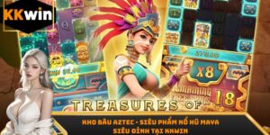 Kho Báu Aztec - Siêu Phẩm Nổ Hũ Maya Siêu Đỉnh Tại KKWin