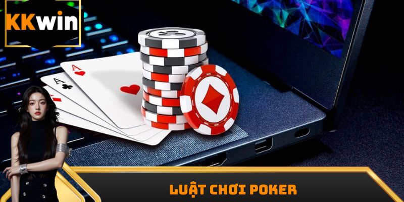 Luật Chơi Poker Chi Tiết, Dễ Hiểu Dành Cho Người Mới
