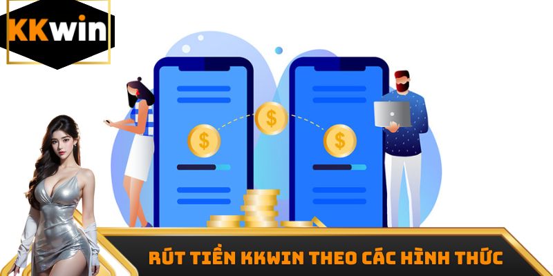 Quy trình rút tiền Kkwin theo các hình thức