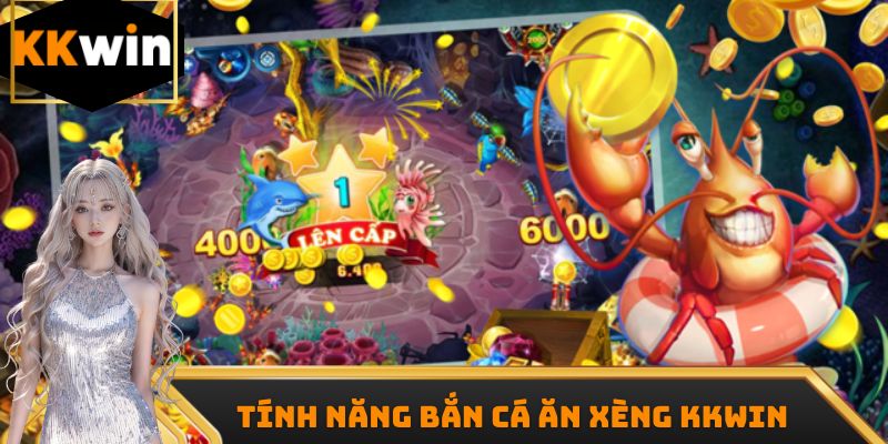 Tính năng bắn cá ăn xèng Kkwin